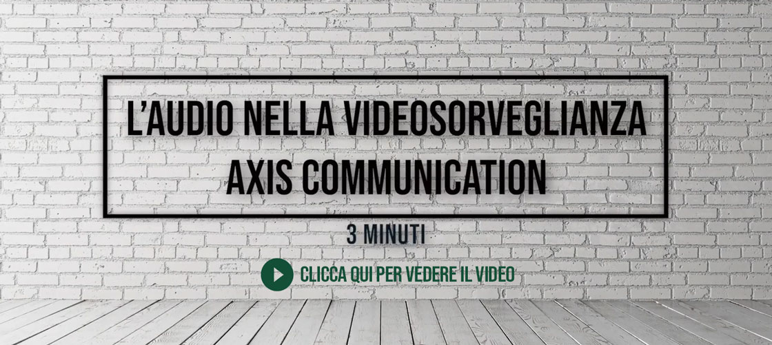 Audio e videosorveglianza con Axis raccontati in 3 minuti