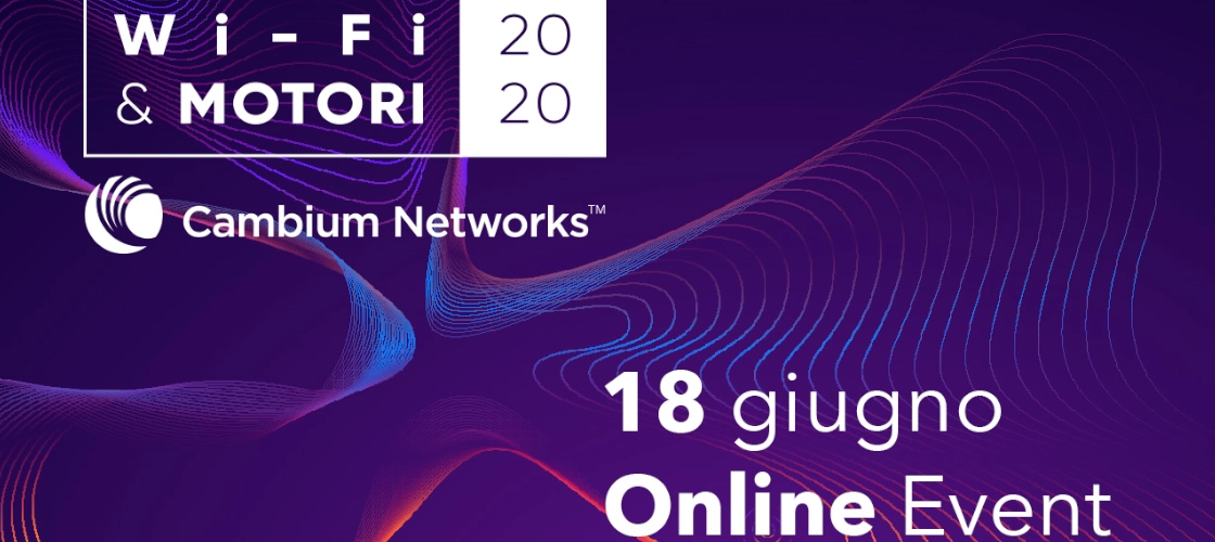 Wi-Fi e Motori: l’evento di Cambium Networks per restare aggiornato e scoprire nuove soluzioni